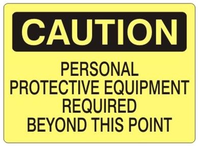 CAUTION PERSONAL PROTECTIVE EQUIPMENT REQUIRED BEYOND THIS POINT Sign - Choose 7 X 10 - 10 X 14, self Adhesive Vinyl, Plastic or Aluminum.
