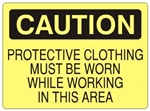 CAUTION PROTECTIVE CLOTHING MUST BE WORN WHILE WORKING IN THIS AREA Sign - Choose 7 X 10 - 10 X 14, Self Adhesive Vinyl, Plastic or Aluminum.