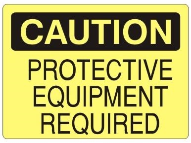 CAUTION PROTECTIVE EQUIPMENT REQUIRED Sign - Choose 7 X 10 - 10 X 14, Self Adhesive Vinyl, Plastic or Aluminum.
