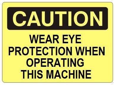 Eye Protection Operating Machine Sign CAUTION WEAR EYE PROTECTION WHEN OPERATING THIS MACHINE - Safety Sign