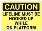 CAUTION LIFELINE MUST BE HOOKED UP WHILE ON WHILE ON PLATFORM Sign - Choose 7 X 10 - 10 X 14, Self Adhesive Vinyl, Plastic or Aluminum.
