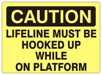 CAUTION LIFELINE MUST BE HOOKED UP WHILE ON WHILE ON PLATFORM Sign - Choose 7 X 10 - 10 X 14, Self Adhesive Vinyl, Plastic or Aluminum.