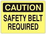 CAUTION SAFETY BELT REQUIRED Sign - Choose 7 X 10 - 10 X 14, Self Adhesive Vinyl, Plastic or Aluminum.