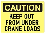 CAUTION KEEP OUT FROM UNDER CRANE LOADS Signs - Choose 7 X 10 - 10 X 14, Self Adhesive Vinyl, Plastic or Aluminum.