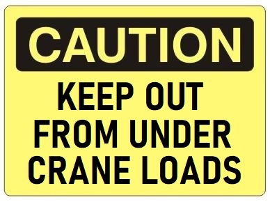 CAUTION KEEP OUT FROM UNDER CRANE LOADS Signs - Choose 7 X 10 - 10 X 14, Self Adhesive Vinyl, Plastic or Aluminum.