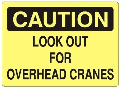 CAUTION LOOK OUT FOR OVERHEAD CRANES SIGN - Choose 7 X 10 - 10 X 14, Self Adhesive Vinyl, Plastic or Aluminum.