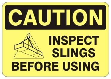 CAUTION INSPECT SLINGS BEFORE USING Signs - Choose 7 X 10 - 10 X 14, Self Adhesive Vinyl, Plastic or Aluminum.