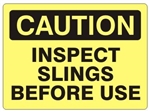 CAUTION INSPECT SLINGS BEFORE USE Signs - Choose 7 X 10 - 10 X 14, Self Adhesive Vinyl, Plastic or Aluminum.