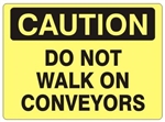 CAUTION DO NOT WALK ON CONVEYORS Signs - Choose 7 X 10 - 10 X 14, Self Adhesive Vinyl, Plastic or Aluminum.