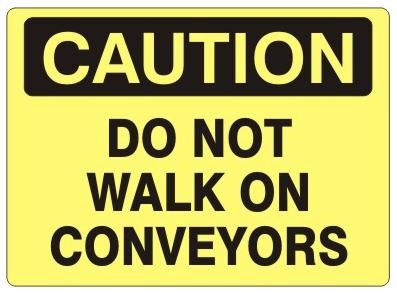 CAUTION DO NOT WALK ON CONVEYORS Signs - Choose 7 X 10 - 10 X 14, Self Adhesive Vinyl, Plastic or Aluminum.