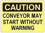 CAUTION CONVEYOR MAY START WITHOUT WARNING Signs - Choose 7 X 10 - 10 X 14, Self Adhesive Vinyl, Plastic or Aluminum.