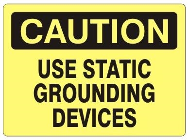 CAUTION USE STATIC GROUNDING DEVICES Sign - Choose 7 X 10 - 10 X 14, Self Adhesive Vinyl, Plastic or Aluminum.
