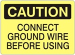 CAUTION CONNECT GROUND WIRE BEFORE USING Sign - Choose 7 X 10 - 10 X 14, Self Adhesive Vinyl, Plastic or Aluminum.