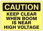CAUTION KEEP CLEAR WHEN BOOM IS NEAR HIGH VOLTAGE Sign - Choose 7 X 10 - 10 X 14, Self Adhesive Vinyl, Plastic or Aluminum.