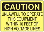 Caution Unlawful To Operate This Equipment Within 10 Feet Of High Voltage Sign - Choose 7 X 10 - 10 X 14, Self Adhesive Vinyl, Plastic or Aluminum.