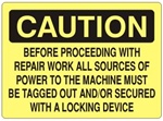 Caution Before Proceeding With Repair Work All Sources of Power to The Machine Must Be Tagged Out and/or Secured With A Locking Device Sign - Choose 7 X 10 - 10 X 14, Pressure Sensitive Vinyl, Plastic or Aluminum.