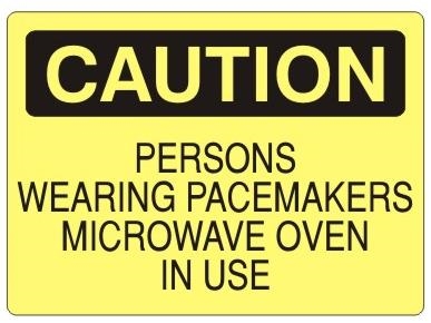 CAUTION PERSONS WEARING PACEMAKERS MICROWAVE OVEN IN USE Sign - Choose 7 X 10 - 10 X 14, Self Adhesive Vinyl, Plastic or Aluminum.