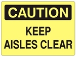 CAUTION KEEP AISLES CLEAR Sign - Choose 7 X 10 - 10 X 14, Self Adhesive Vinyl, Plastic or Aluminum.
