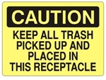 Caution Keep All Trash Picked Up And Placed In This Receptacle Sign - Choose 7 X 10 - 10 X 14, Self Adhesive Vinyl, Plastic or Aluminum.