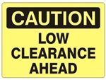 CAUTION LOW CLEARANCE AHEAD Sign - Choose 7 X 10 - 10 X 14, Self Adhesive Vinyl, Plastic or Aluminum.