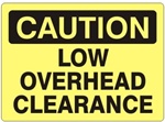 CAUTION LOW OVERHEAD CLEARANCE Sign - Choose 7 X 10 - 10 X 14, Self Adhesive Vinyl, Plastic or Aluminum.