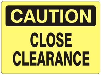CAUTION CLOSE CLEARANCE Sign - Choose 7 X 10 - 10 X 14, Self Adhesive Vinyl, Plastic or Aluminum.