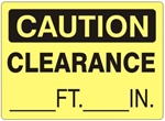 Fill in CAUTION CLEARANCE (Blank) FT (Blank) IN. Sign - Choose 7 X 10 - 10 X 14, Self Adhesive Vinyl, Plastic or Aluminum.