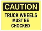 CAUTION TRUCK WHEELS MUST BE CHOCKED Sign - 7 X 10 or 10 X 14, Self Adhesive Vinyl, Plastic or Aluminum.