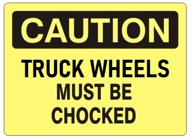 CAUTION TRUCK WHEELS MUST BE CHOCKED Sign - 7 X 10 or 10 X 14, Self Adhesive Vinyl, Plastic or Aluminum.