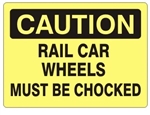 CAUTION RAIL CAR WHEELS MUST BE CHOCKED Sign - 7 X 10 or 10 X 14, Self Adhesive Vinyl, Plastic or Aluminum.