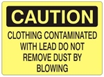 Caution Clothing Contaminated With Lead Do Not Remove Dust By Blowing Sign - Choose 7 X 10 - 10 X 14, Self Adhesive Vinyl, Plastic or Aluminum.