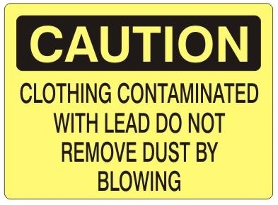 Caution Clothing Contaminated With Lead Do Not Remove Dust By Blowing Sign - Choose 7 X 10 - 10 X 14, Self Adhesive Vinyl, Plastic or Aluminum.