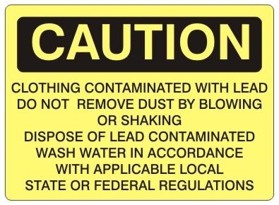 CAUTION LEAD CONTAMINATED CLOTHING, DO NO REMOVE DUST BY BLOWING OR SHAKING Sign - Choose 7 X 10 - 10 X 14, Self Adhesive Vinyl, Plastic or Aluminum.