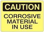 CAUTION CORROSIVE MATERIAL IN USE Sign - Choose 7 X 10 - 10 X 14, Self Adhesive Vinyl, Plastic or Aluminum.