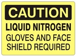 CAUTION LIQUID NITROGEN GLOVES AND FACE SHIELD REQUIRED Sign - Choose 7 X 10 - 10 X 14, Self Adhesive Vinyl, Plastic or Aluminum.