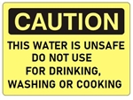 Caution This Water Unsafe, For Drinking, Washing Or Cooking Sign - Choose 7 X 10 - 10 X 14, Self Adhesive Vinyl, Plastic or Aluminum.