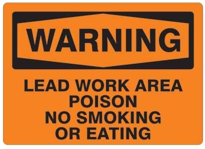 WARNING LEAD WORK AREA, POISON, NO SMOKING OR EATING Sign - Choose 7 X 10 - 10 X 14, Self Adhesive Vinyl, Plastic or Aluminum.