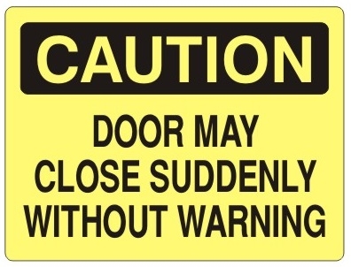 CAUTION DOOR MAY CLOSE SUDDENLY WITHOUT WARNING Sign - Choose 7 X 10 - 10 X 14, Self Adhesive Vinyl, Plastic or Aluminum.