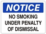 NOTICE NO SMOKING UNDER PENALTY OF DISMISSAL Signs - Choose 7 X 10 - 10 X 14, Self Adhesive Vinyl, Plastic or Aluminum.