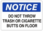 Notice Do Not Throw Trash or Cigarette Butts On Floor Sign - Choose 7 X 10 - 10 X 14, Self Adhesive Vinyl, Plastic or Aluminum.