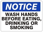 NOTICE WASH HANDS BEFORE EATING, DRINKING OR SMOKING Sign - Choose 7 X 10 - 10 X 14, Self Adhesive Vinyl, Plastic or Aluminum.