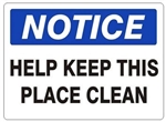 NOTICE HELP KEEP THIS PLACE CLEAN Sign - Choose 7 X 10 - 10 X 14, Self Adhesive Vinyl, Plastic or Aluminum.