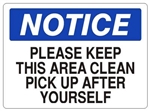 NOTICE PLEASE KEEP THIS AREA CLEAN PICK UP AFTER YOURSELF Sign - Choose 7 X 10 - 10 X 14, Self Adhesive Vinyl, Plastic or Aluminum.