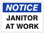 NOTICE JANITOR AT WORK Sign - Choose 7 X 10 - 10 X 14, Self Adhesive Vinyl, Plastic or Aluminum.