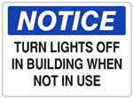 NOTICE TURN LIGHTS OFF IN BUILDING WHEN NOT IN USE Sign - Choose 7 X 10 - 10 X 14, Self Adhesive Vinyl, Plastic or Aluminum.