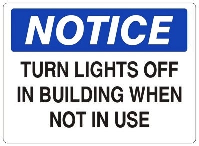 NOTICE TURN LIGHTS OFF IN BUILDING WHEN NOT IN USE Sign - Choose 7 X 10 - 10 X 14, Self Adhesive Vinyl, Plastic or Aluminum.