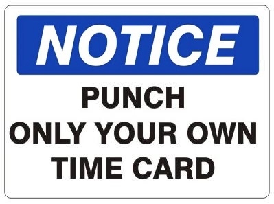 NOTICE PUNCH ONLY YOUR OWN TIME CARD Sign - Choose 7 X 10 - 10 X 14, Self Adhesive Vinyl, Plastic or Aluminum.
