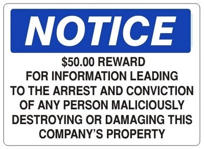 Notice $50.00 Reward For Information Leading To The Arrest And Conviction Of Any Person Maliciously Destroying or Damaging This Company's Property Sign - Choose 7 X 10 - 10 X 14, Self Adhesive Vinyl, Plastic or Aluminum.