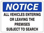 NOTICE ALL VEHICLES ENTERING OR LEAVING THE PREMISES SUBJECT TO SEARCH, Sign, Choose from 2 Sizes and 3 Constructions