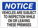 Notice Vehicles Are Subject To Inspection While On Or Leaving These Premises Sign - Choose 7 X 10 - 10 X 14, Self Adhesive Vinyl, Plastic or Aluminum.